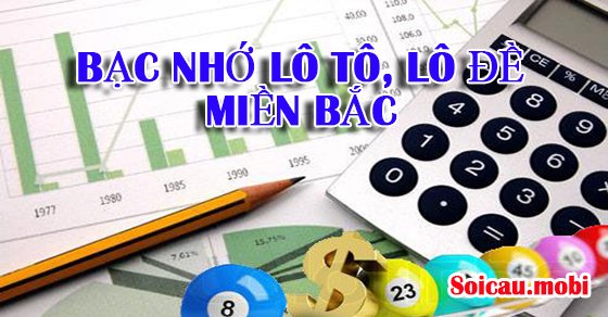 Bạc nhớ lô đề, lô tô miền Bắc 2019 - cách bắt số theo ngày