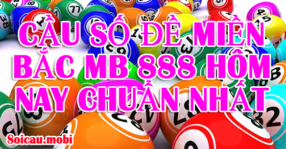 Xổ số miền Bắc Mb 888 hôm nay chính xác nhất