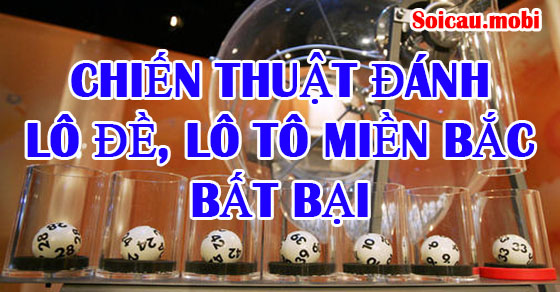 Chiến thuật xổ số, xổ số miền bắc bất khả chiến bại