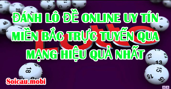 Chơi xổ số miền Bắc trực tuyến để tận dụng tối đa